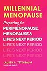 Millennial Menopause: Preparing for Perimenopause, Menopause, and Life's Next Period Millennial Menopause: Preparing for Perimenopause, Menopause, and Life's Next Period