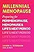 Millennial Menopause: Preparing for Perimenopause, Menopause, and Life's Next Period