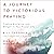 A Journey to Victorious Praying: Finding Discipline and Delight in Your Prayer Life