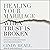 Healing Your Marriage When Trust Is Broken: Finding Forgiveness and Restoration: Updated & Expanded