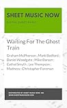 Waiting For The Ghost Train Sheet Music