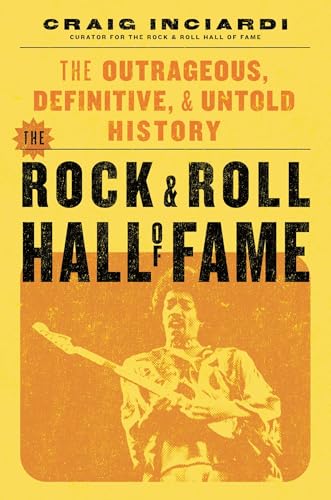 The Rock & Roll Hall of Fame: The Outrageous, Definitive & Untold History (Kindle Edition)