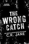The Wrong Catch by C.R. Jane