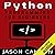 Python Programming for Beginners: An Introduction to the Python Computer Language and Computer Programming