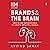 Brands and the Brain: How to Use Neuroscience to Create Impactful Brands: How to Use Neuroscience to Create Impactful Brands