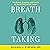 Breath Taking: The Power, Fragility, and Future of Our Extraordinary Lungs