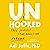 Unhooked: Free Yourself from Addiction Forever