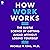 How Work Works: The Subtle Science of Getting Ahead Without Losing Yourself