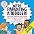 We're Parenting a Toddler!: The First-Time Parents' Guide to Surviving the Toddler Years
