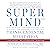 Super Mind: How to Boost Performance and Live a Richer and Happier Life Through Transcendental Meditation