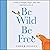 Be Wild Be Free