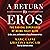 A Return to Eros: The Radical Experience of Being Fully Alive
