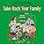 Take Back Your Family: From the Tyrants of Burnout, Busyness, Individualism, and the Nuclear Ideal