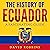 The History of Ecuador: A Fascinating Guide