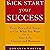 Kick Start Your Success: Four Powerful Steps to Get What You Want Out of Life