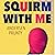 Squirm with Me