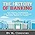 The History of Banking: The History of Banking and How the World of Finance Became What It Is Today