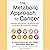 The Metabolic Approach to Cancer: Integrating Deep Nutrition, the Ketogenic Diet, and Nontoxic Bio-Individualized Therapies