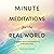 Minute Meditations for the Real World: Unlocking Peace and Productivity in Minutes a Day