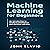 Machine Learning for Beginners: An Introduction to Artificial Intelligence and Machine Learning