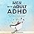 Men with Adult ADHD: How to Raise Emotionally Intelligent Men and Improve Relationships