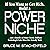 If You Want to Get Rich, Build a Power Niche: ...and a Bundle of Other Utterly Brilliant Marketing and Sales Ideas that Actually Work