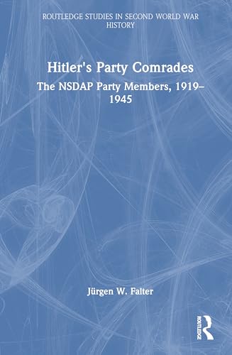 Hitler's Party Comrades: The NSDAP Party Members, 1919–1945 (Routledge Studies in Second World War History)