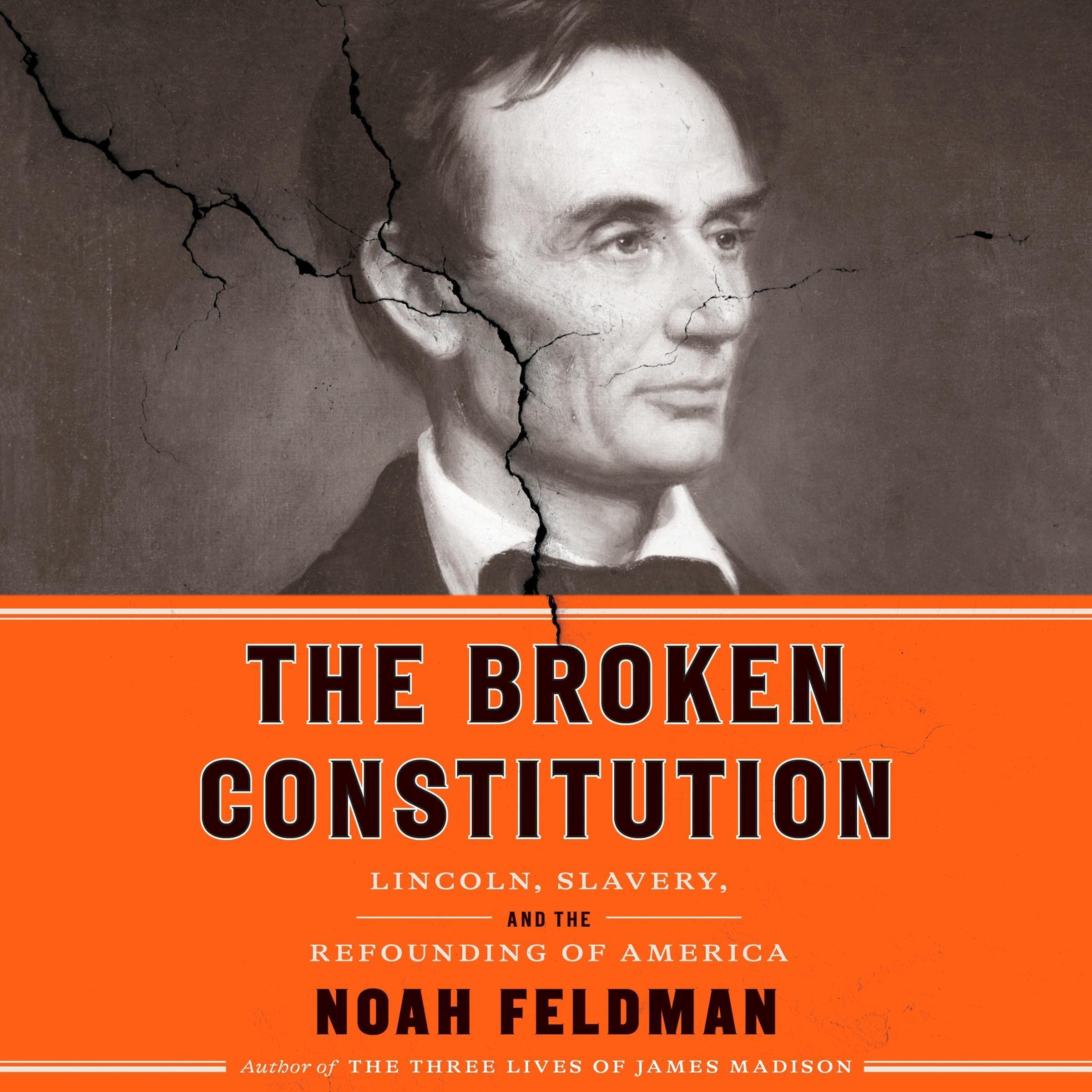 The Broken Constitution: Lincoln, Slavery, and the Refounding of America