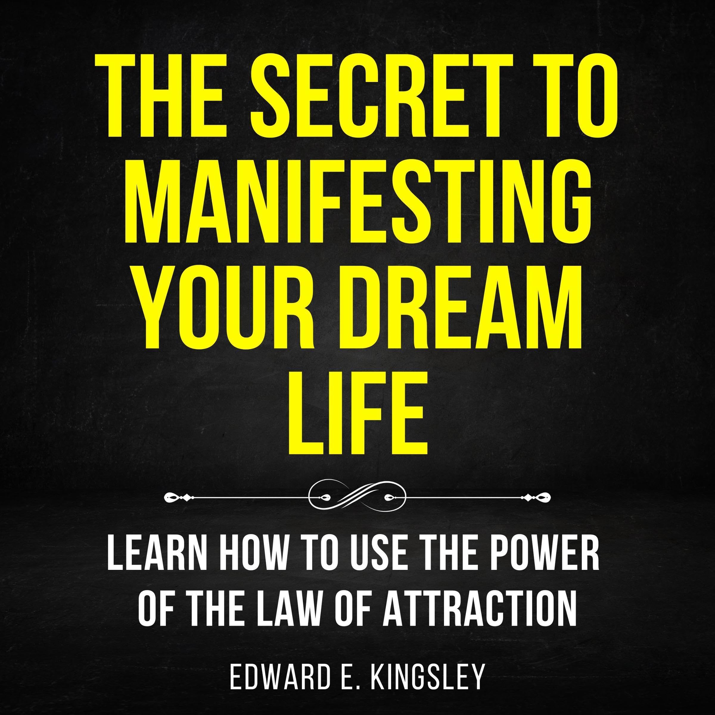 The Secret to Manifesting Your Dream Life: Learn How to Use the Power of the Law of Attraction (Audible Audio)