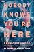 Nobody Knows You're Here