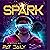 SPARK: The Spark Chronicles, Book 1