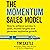 The Momentum Sales Model: How to Achieve Success in Sales, Exceed Targets and Generate Explosive Growth