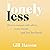 Lonely Less: How to Connect with Others, Make Friends and Feel Less Lonely