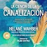 La ciencia de la canalización [The Science of Channeling]: Confía en tu intuición y abraza la fuerza que nos conecta con todo [Why You Should Trust Your Intuition and Embrace the
