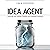 Idea Agent: Leadership that Liberates Creativity and Accelerates Innovation