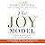 The Joy Model: A Step-by-Step Guide to Peace, Purpose, and Balance