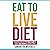 Eat to Live Diet: The Ultimate Step by Step Cheat Sheet on How to Lose Weight & Sustain It Now