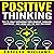 Positive Thinking: Tips to Truly Improving Your Mindset, Thinking, Happiness, and Living the Life You Want!