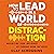 How to Lead in a World of Distraction: Four Simple Habits for Turning Down the Noise