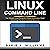 Linux Command Line: The Simple and Powerful Guide to Master Shell Scripting