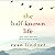 The Half-Known Life: What Matters Most When You're Running Out of Time