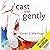 Cast Me Gently