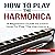 How to Play the Harmonica: A Beginners Guide to Learn How to Play the Harmonica