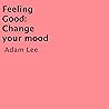 Feeling Good: Change Your Mood