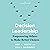 Decision Leadership: Empowering Others to Make Better Choices