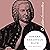 Johann Sebastian Bach: A Biography of One of History's Most Influential Composers