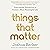 Things That Matter: Overcoming Distraction to Pursue a More Meaningful Life