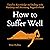 How to Suffer Well: Timeless Knowledge on Dealing with Hardship and Becoming Anguish-Proof (Live a Disciplined Life, Book 12)