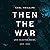 Then the War: And Selected Poems, 2007-2020