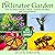 The Pollinator Garden: How to Attract Nature's Heroes - Planting for Birds, Bees, and Butterflies